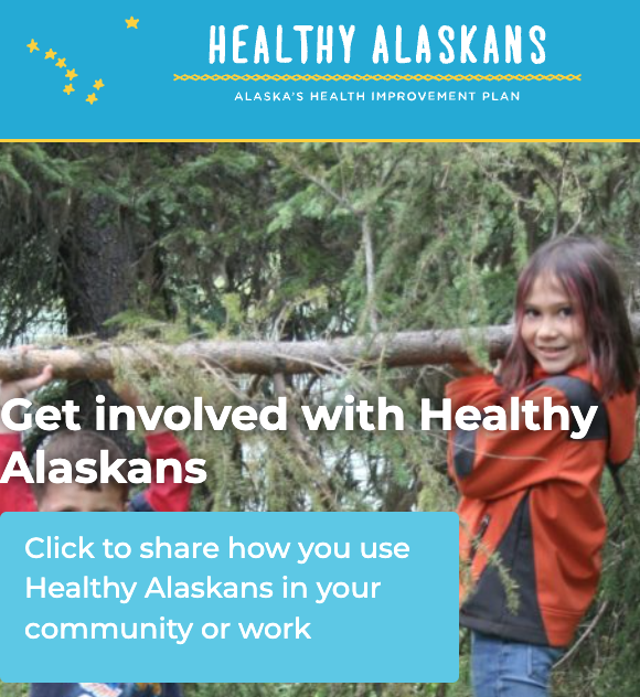 Healthy Alaskans is Alaska’s statewide health improvement plan